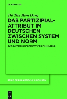 Das Partizipialattribut im Deutschen zwischen System und Norm : Zur Systemkonformitat von PII+habend