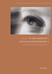 3D and Animated Lenticular Photography : Between Utopia and Entertainment