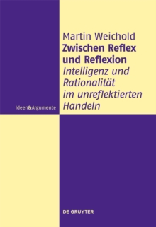 Zwischen Reflex und Reflexion : Intelligenz und Rationalitat im unreflektierten Handeln