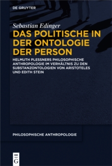Das Politische in der Ontologie der Person : Helmuth Plessners Philosophische Anthropologie im Verhaltnis zu den Substanzontologien von Aristoteles und Edith Stein