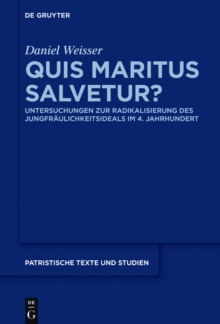 Quis maritus salvetur? : Untersuchungen zur Radikalisierung des Jungfraulichkeitsideals im 4. Jahrhundert