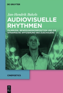 Audiovisuelle Rhythmen : Filmmusik, Bewegungskomposition und die dynamische Affizierung des Zuschauers