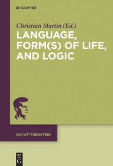 Language, Form(s) of Life, and Logic : Investigations after Wittgenstein