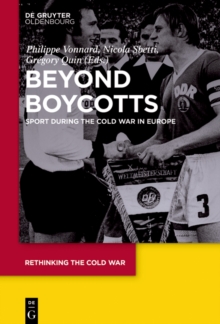 Beyond Boycotts : Sport during the Cold War in Europe