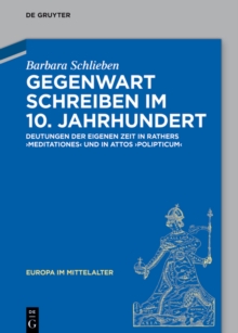 Gegenwart schreiben im 10. Jahrhundert : Deutungen der eigenen Zeit in Rathers „Meditationes