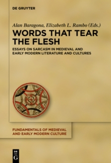 Words that Tear the Flesh : Essays on Sarcasm in Medieval and Early Modern Literature and Cultures