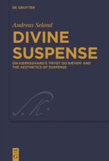 Divine Suspense : On Kierkegaard's 'Frygt og Baeven' and the Aesthetics of Suspense