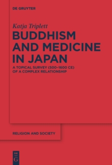 Buddhism and Medicine in Japan : A Topical Survey (500-1600 CE) of a Complex Relationship