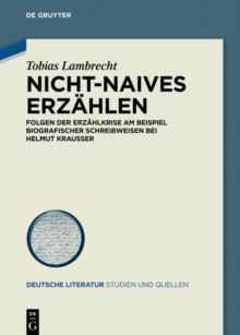 Nicht-Naives Erzahlen : Folgen der Erzahlkrise am Beispiel biografischer Schreibweisen bei Helmut Krausser