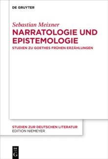 Narratologie und Epistemologie : Studien zu Goethes fruhen Erzahlungen