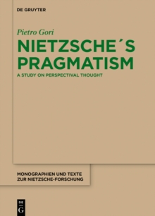 Nietzsche's Pragmatism : A Study on Perspectival Thought