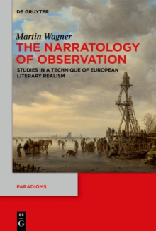 The Narratology of Observation : Studies in a Technique of European Literary Realism