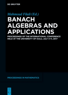 Banach Algebras and Applications : Proceedings of the International Conference held at the University of Oulu, July 3-11, 2017