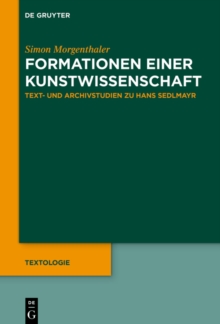 Formationen einer Kunstwissenschaft : Text- und Archivstudien zu Hans Sedlmayr