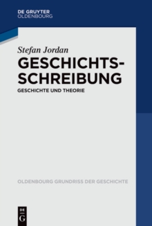 Geschichtsschreibung : Geschichte und Theorie