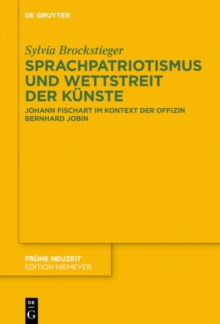 Sprachpatriotismus und Wettstreit der Kunste : Johann Fischart im Kontext der Offizin Bernhard Jobin