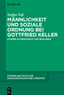 Mannlichkeit und soziale Ordnung bei Gottfried Keller : Studien zu Geschlecht und Realismus