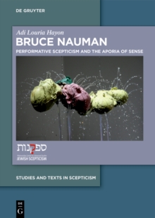 Bruce Nauman : Performative Scepticism and the Aporia of Sense