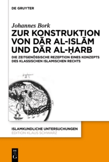 Zum Konstrukt von dar al-islam und dar al-harb : Die zeitgenossische Rezeption eines Konzepts des klassischen islamischen Rechts