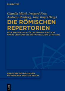 Die romischen Repertorien : Neue Perspektiven fur die Erforschung von Kirche und Kurie des Spatmittelalters (1378-1484)