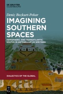 Imagining Southern Spaces : Hemispheric and Transatlantic Souths in Antebellum US Writings