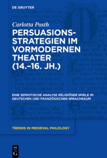 Persuasionsstrategien im vormodernen Theater (14.-16. Jh.) : Eine semiotische Analyse religioser Spiele im deutschen und franzosischen Sprachraum