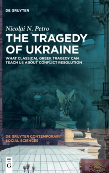 The Tragedy of Ukraine : What Classical Greek Tragedy Can Teach Us About Conflict Resolution