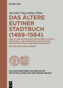 Das altere Eutiner Stadtbuch (1469-1564) : Quelle der administrativen Schriftlichkeit, der Sozial- und Wirtschaftsgeschichte einer spatmittelalterlichen Kleinstadt Edition und Forschungen