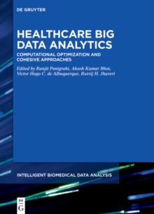Healthcare Big Data Analytics : Computational Optimization and Cohesive Approaches