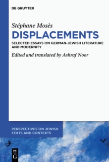 Stephane Moses ›Displacements‹ : Selected Essays on German-Jewish Literature and Modernity