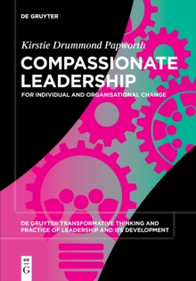 Compassionate Leadership : For Individual and Organisational Change