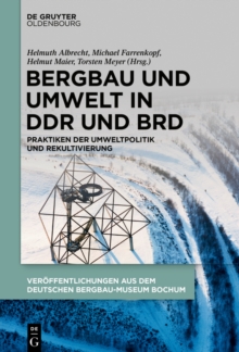 Bergbau und Umwelt in DDR und BRD : Praktiken der Umweltpolitik und Rekultivierung