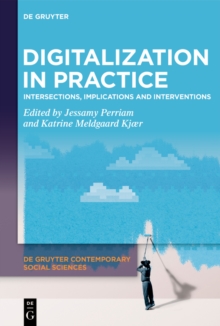 Digitalization in Practice : Intersections, Implications and Interventions