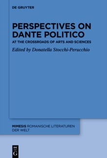 Perspectives on «Dante Politico» : At the Crossroads of Arts and Sciences