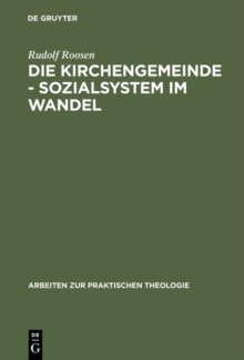Die Kirchengemeinde - Sozialsystem im Wandel : Analysen und Anregungen fur die Reform der evangelischen Gemeindearbeit