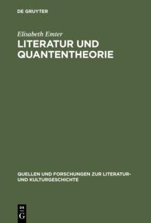 Literatur und Quantentheorie : Die Rezeption der modernen Physik in Schriften zur Literatur und Philosophie deutschsprachiger Autoren (1925-1970)