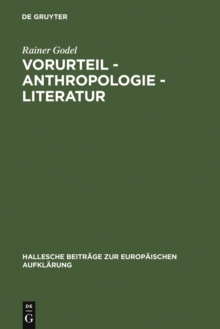 Vorurteil - Anthropologie - Literatur : Der Vorurteilsdiskurs als Modus der Selbstaufklarung im 18. Jahrhundert