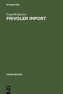 Frivoler Import : Die Rezeption freizugiger franzosischer Romane in Deutschland (1730-1800). Mit einer kommentierten Ubersetzungsbibliographie