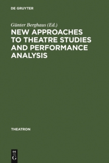 New Approaches to Theatre Studies and Performance Analysis : Papers Presented at the Colston Symposium, Bristol, 21-23 March 1997