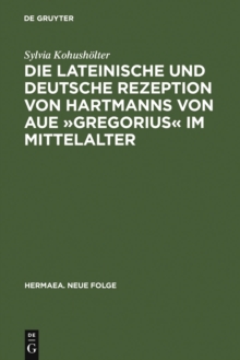 Die lateinische und deutsche Rezeption von Hartmanns von Aue »Gregorius« im Mittelalter : Untersuchungen und Editionen