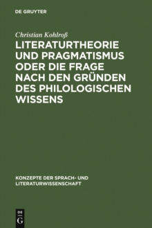 Literaturtheorie und Pragmatismus oder die Frage nach den Grunden des philologischen Wissens