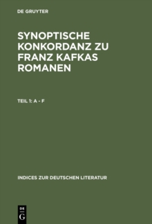 Synoptische Konkordanz zu Franz Kafkas Romanen : Der Verschollene - Der Proce - Das Schlo