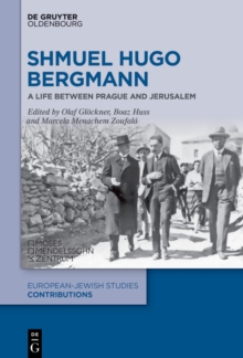 Shmuel Hugo Bergmann : A Life between Prague and Jerusalem