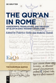 The Qur'an in Rome : Manuscripts, Translations, and the Study of Islam in Early Modern Catholicism
