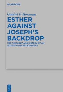 Esther against Joseph's Backdrop : The Theology and History of an Intertextual Relationship