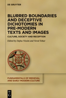 Blurred Boundaries and Deceptive Dichotomies in Pre-Modern Texts and Images : Culture, Society and Reception