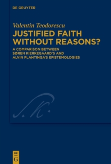 Justified Faith without Reasons? : A Comparison between Soren Kierkegaard's and Alvin Plantinga's Epistemologies