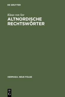 Altnordische Rechtsworter : Philologische Studien zur Rechtsauffassung und Rechtsgesinnung der Germanen