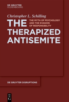 The Therapized Antisemite : The Myth of Psychology and the Evasion of Responsibility