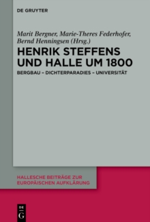 Henrik Steffens und Halle um 1800 : Bergbau - Dichterparadies - Universitat